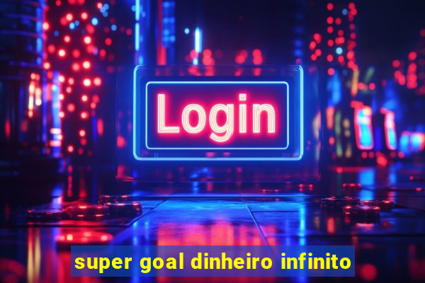 super goal dinheiro infinito